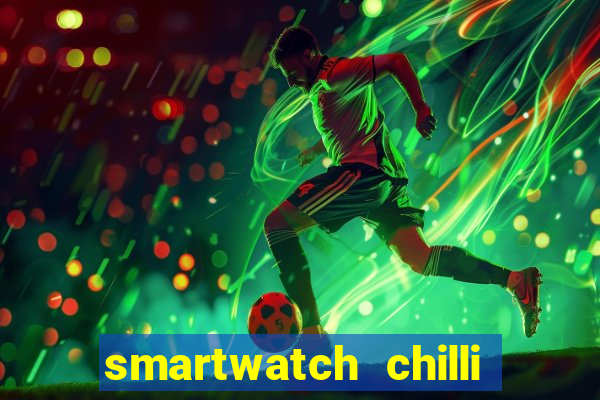 smartwatch chilli beans vale a pena smartwatch chilli beans